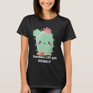Sometimes life gets prickilly cactus kawaii T-Shirt