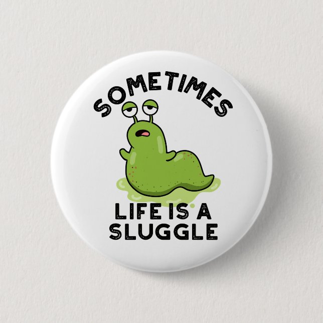 Sometimes Life Is A Sluggle Funny Slug Pun 6 Cm Round Badge (Front)