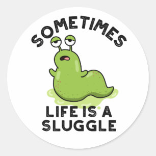 Sometimes Life Is A Sluggle Funny Slug Pun Classic Round Sticker