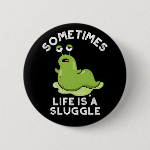 Sometimes Life Is A Sluggle Funny Slug Pun Dark BG 6 Cm Round Badge