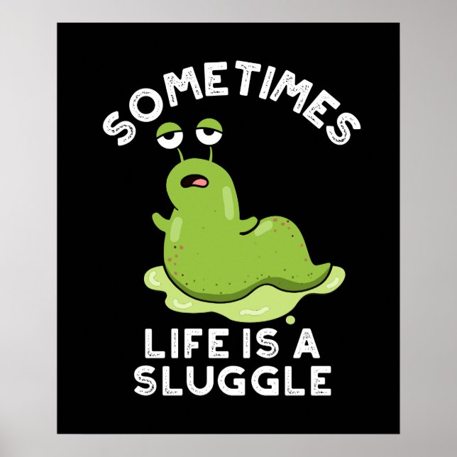 Sometimes Life Is A Sluggle Funny Slug Pun Dark BG Poster (Front)