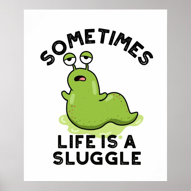 Sometimes Life Is A Sluggle Funny Slug Pun  Poster (Front)