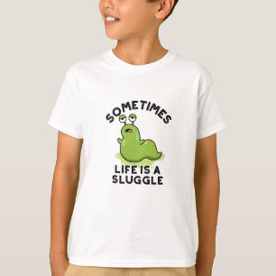 Sometimes Life Is A Sluggle Funny Slug Pun  T-Shirt