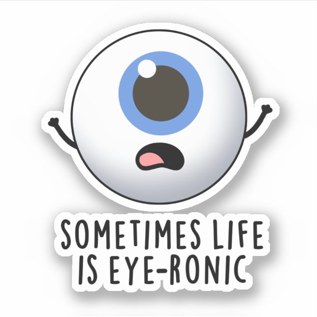 Sometimes Life Is Eye-ronic Funny Eye Pun (Front)