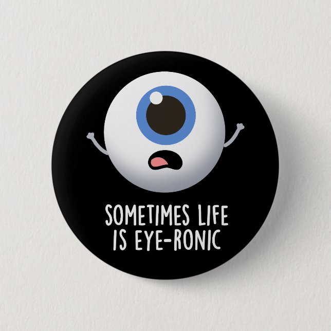 Sometimes Life Is Eye-ronic Funny Eye Pun Dark BG 6 Cm Round Badge (Front)