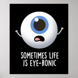 Sometimes Life Is Eye-ronic Funny Eye Pun Dark BG Poster