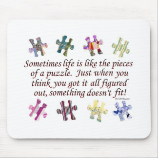 SOMETIMES LIFE IS LIKE THE PIECES OF A PUZZLE! MOUSE MAT