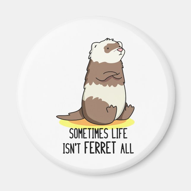Sometimes Life Isn't Ferret All Funny Animal Pun  Magnet (Front)