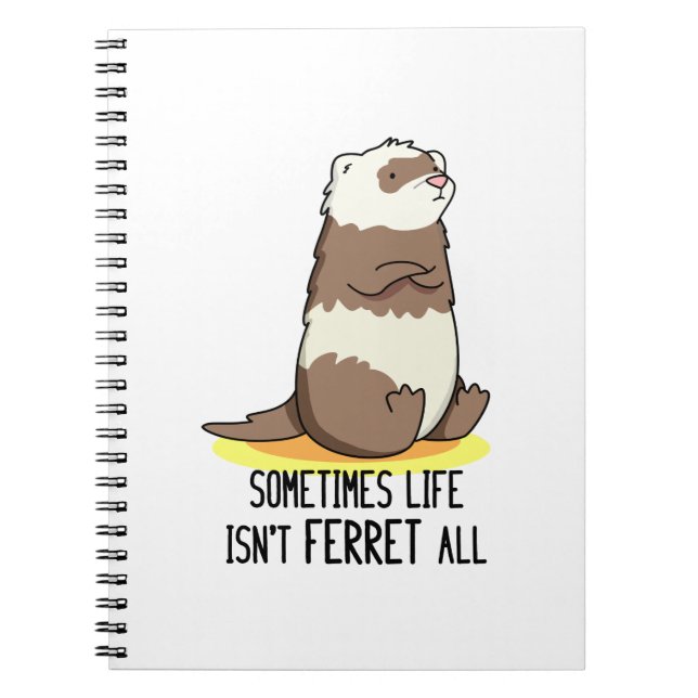 Sometimes Life Isn't Ferret All Funny Animal Pun  Notebook (Front)