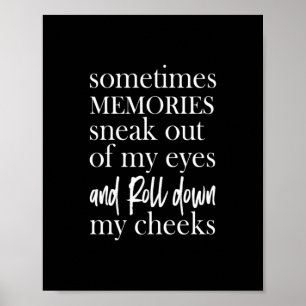 sometimes memories sneak out of my eyes and roll d poster