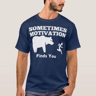 Sometimes Motivation Finds You Bear T-Shirt