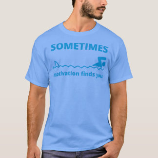Sometimes Motivation Finds You Funny Quote Shark  T-Shirt