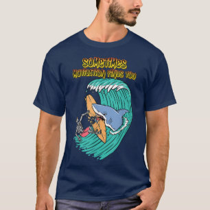 Sometimes Motivation Finds You, Humor Graphic T-Shirt