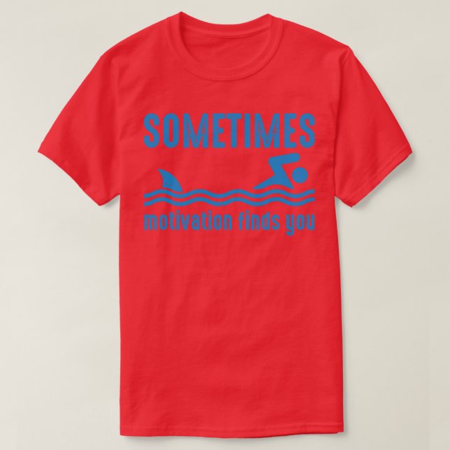 Sometimes Motivation Finds You Shark T-Shirt (Design Front)
