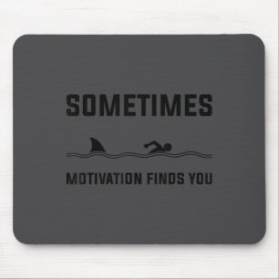 Sometimes Motivation Finds You Swimming Shark Moti Mouse Mat