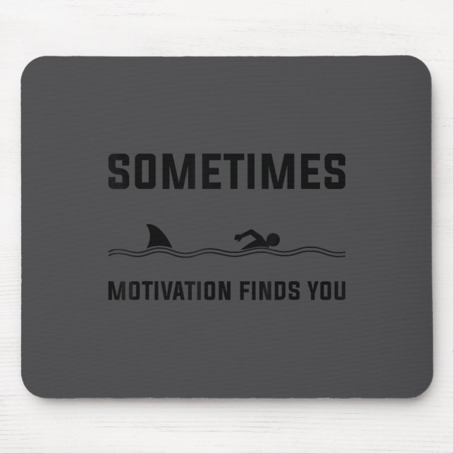 Sometimes Motivation Finds You Swimming Shark Moti Mouse Mat (Front)