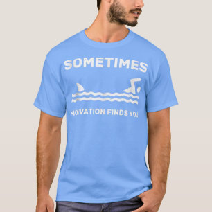Sometimes Motivation Finds You swimming swimmer Fu T-Shirt