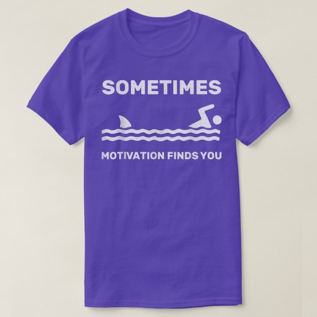 Sometimes Motivation Finds You swimming swimmer Fu T-Shirt (Design Front)