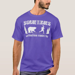 Sometimes motivation finds you Tee - Bear Funny Ca