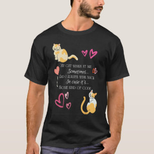 Sometimes My Cat Winks at Me it s some kind of cod T-Shirt