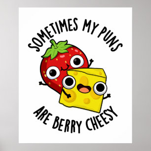 Sometimes My Puns Are Berry Cheesy Funny Food Pun Poster