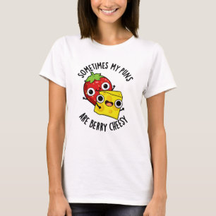 Sometimes My Puns Are Berry Cheesy Funny Food Pun  T-Shirt