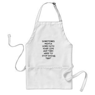 Sometimes People Come Into Your Life Standard Apron