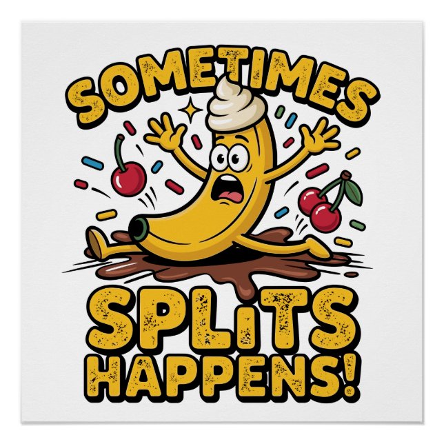 Sometimes… Splits Happens! – Funny Banana Slip Poster (Front)