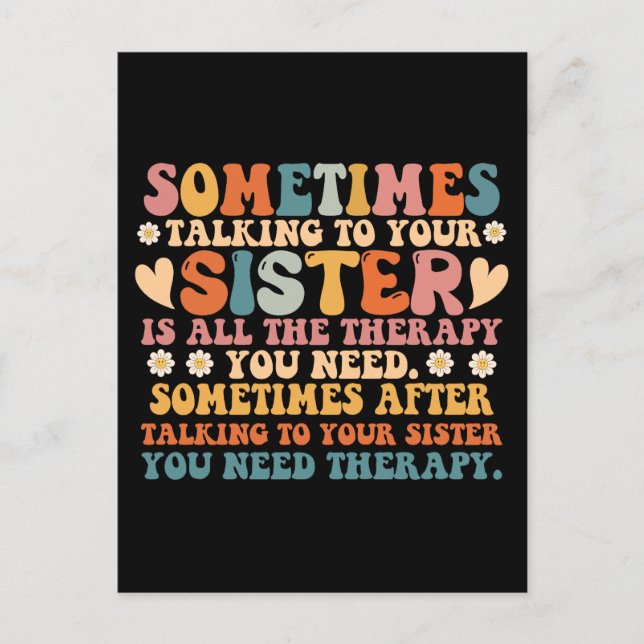 Sometimes Talking To Your Sister All The Therapy Postcard (Front)