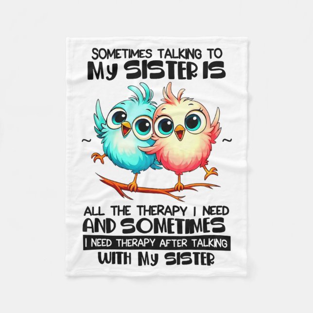 Sometimes Talking To Your Sister Is All The Therap Fleece Blanket (Front)