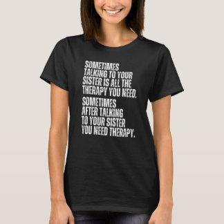 Sometimes Talking To Your Sister Is All The Therap T-Shirt