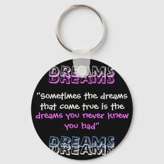 "Sometimes the dreams that come true is the , D... Key Ring