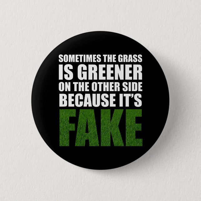 Sometimes The Grass Is Greener Because It's Fake 6 Cm Round Badge (Front)