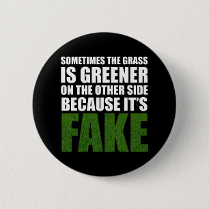 Sometimes The Grass Is Greener Because It's Fake 6 Cm Round Badge