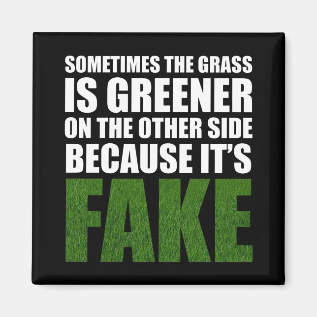 Sometimes The Grass Is Greener Because It's Fake Magnet (Front)