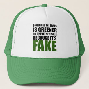 Sometimes The Grass Is Greener Because It's Fake Trucker Hat
