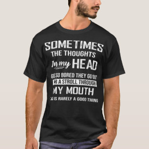 Sometimes The Thoughts In my Head Cool Funny T-Shirt