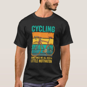 Sometimes We All Need A Little Motivation Cycling T-Shirt