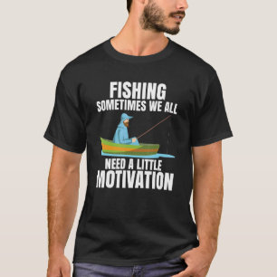 Sometimes We All Need A Little Motivation Fisherma T-Shirt