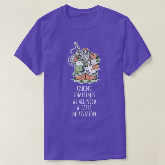 Sometimes We All Need A Little Motivation Fisherma T-Shirt (Design Front)