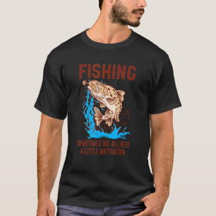 Sometimes We All Need A Little Motivation Love Fis T-Shirt