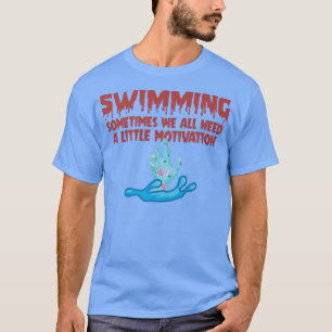 Sometimes We All Need A Little Motivation Swim Zom T-Shirt
