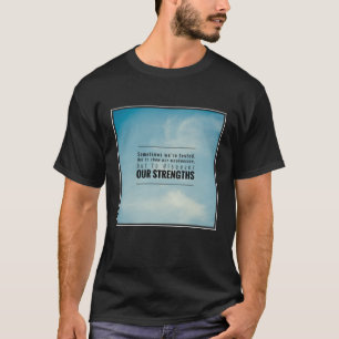 Sometimes We Are Tested T-Shirt