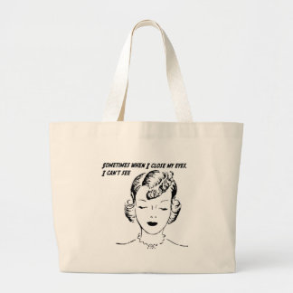 Sometimes when I close my eyes, I can’t see. Large Tote Bag