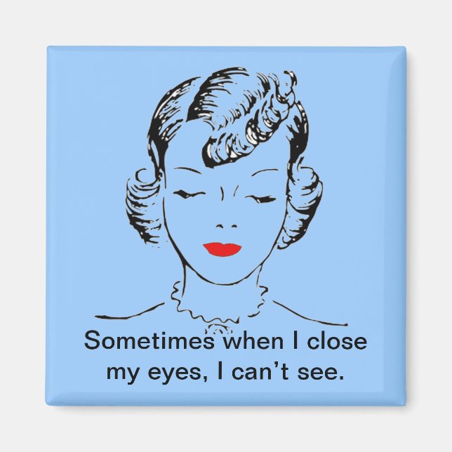 Sometimes when I close my eyes, I can’t see. Magnet (Front)