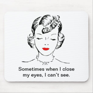 Sometimes when I close my eyes, I can’t see. Mouse Mat