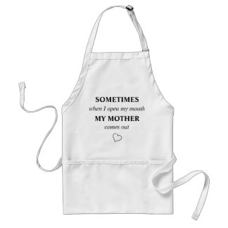 SOMETIMES when I open my mouth MY MOTHER comes out Standard Apron