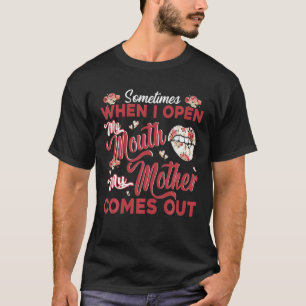 Sometimes When I Open My Mouth My Mother Comes Out T-Shirt
