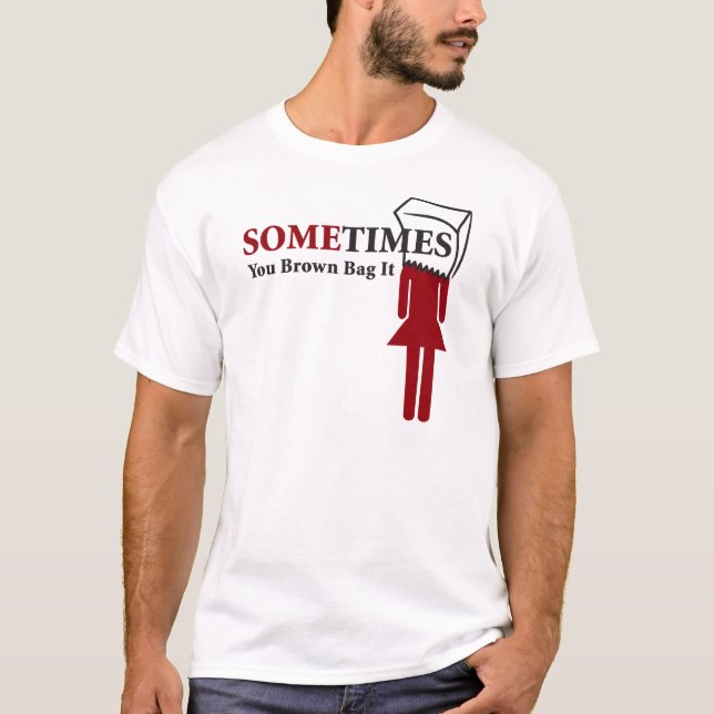 Sometimes You Brown Bag It T-Shirt (Front)