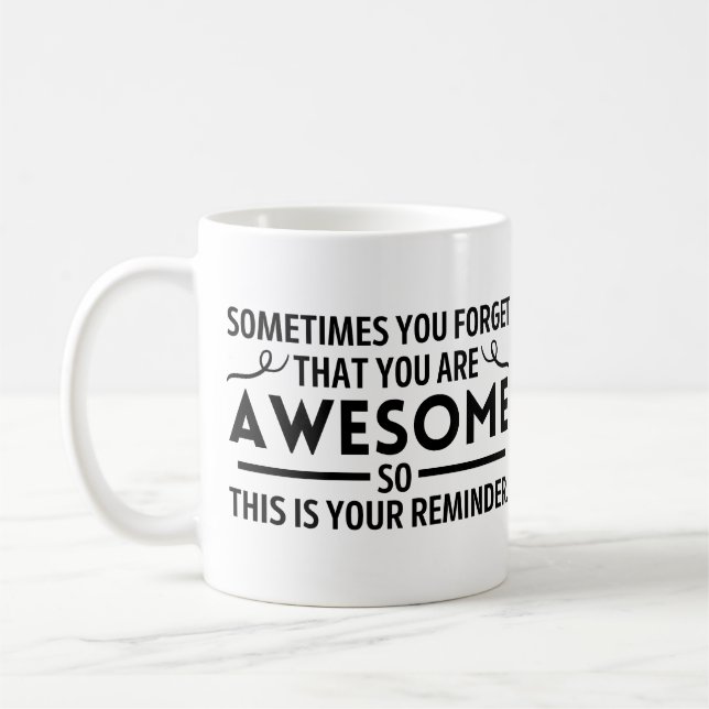 Sometimes you forget that you are amazing coffee mug (Left)